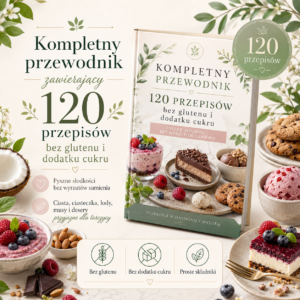 Kompletny przewodnik zawierający 120 przepisów bez glutenu i dodatku cukru
