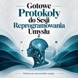 Gotowe Protokoły do Sesji Reprogramowania Umysłu